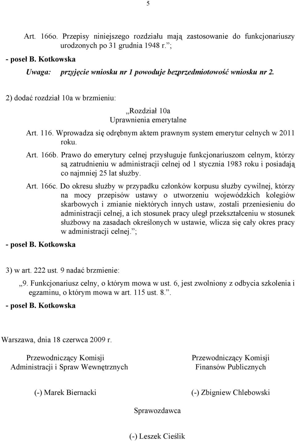 Wprowadza się odrębnym aktem prawnym system emerytur celnych w 2011 roku. Art. 166b.