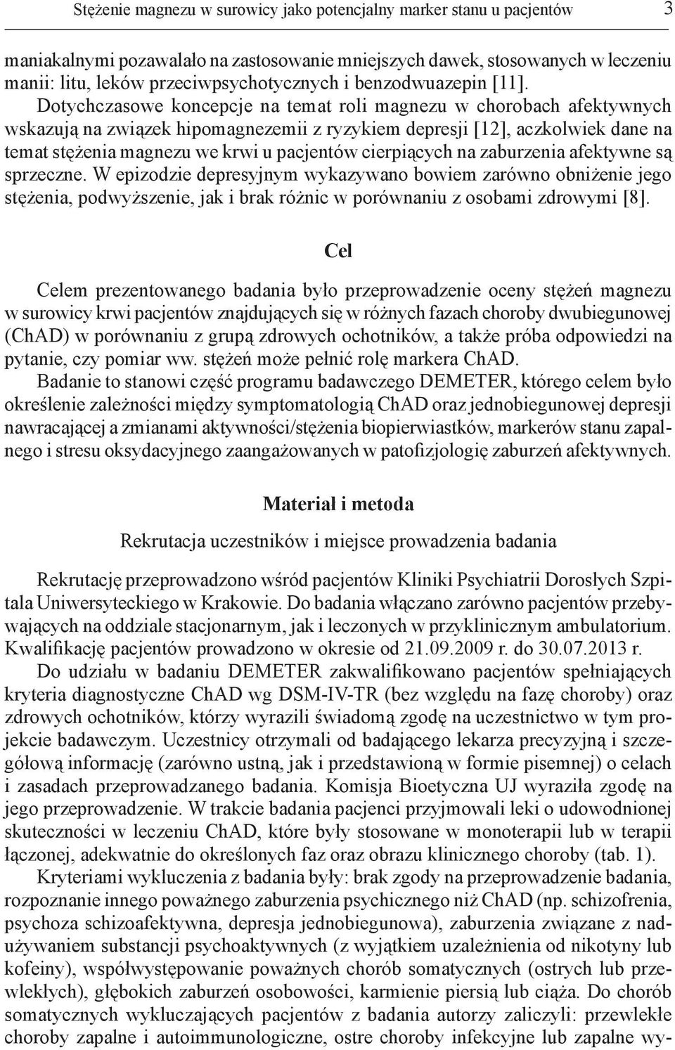 Dotychczasowe koncepcje na temat roli magnezu w chorobach afektywnych wskazują na związek hipomagnezemii z ryzykiem depresji [12], aczkolwiek dane na temat stężenia magnezu we krwi u pacjentów