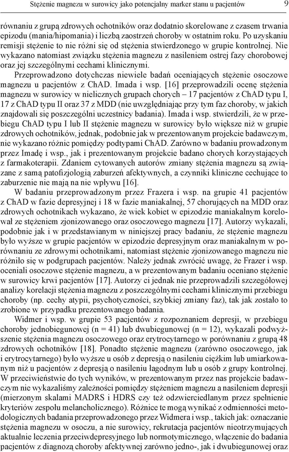 Nie wykazano natomiast związku stężenia magnezu z nasileniem ostrej fazy chorobowej oraz jej szczególnymi cechami klinicznymi.