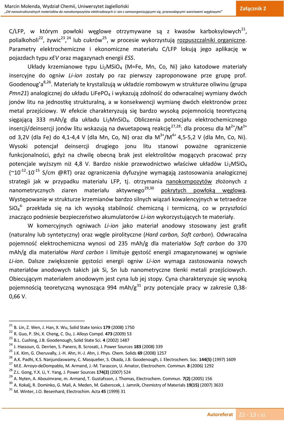 Układy krzemianowe typu Li 2 MSiO 4 (M=Fe, Mn, Co, Ni) jako katodowe materiały insercyjne do ogniw Li-ion zostały po raz pierwszy zaproponowane prze grupę prof. Goodenoug a 8,26.