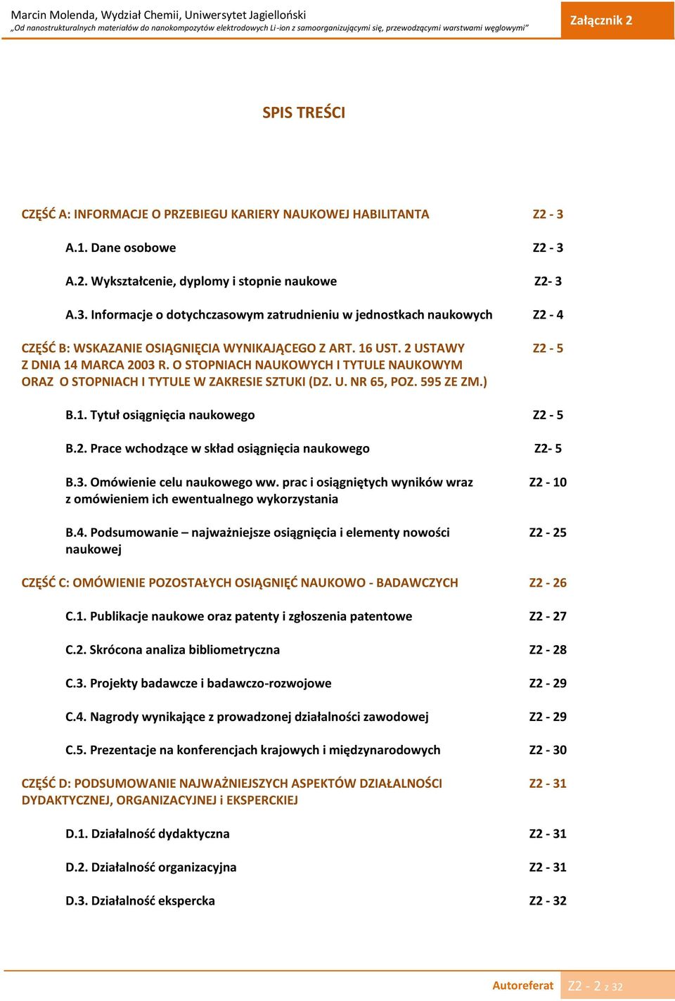 O STOPNIACH NAUKOWYCH I TYTULE NAUKOWYM ORAZ O STOPNIACH I TYTULE W ZAKRESIE SZTUKI (DZ. U. NR 65, POZ. 595 ZE ZM.) B.1. Tytuł osiągnięcia naukowego B.2.