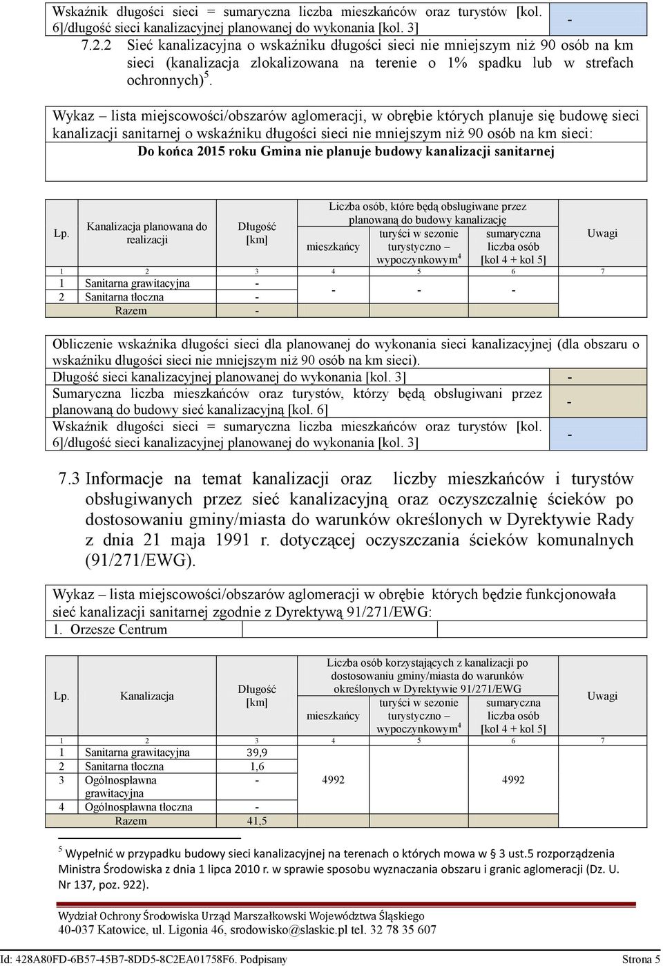 Wykaz lista miejscowości/obszarów aglomeracji, w obrębie których planuje się budowę sieci kanalizacji sanitarnej o wskaźniku długości sieci nie mniejszym niż 90 osób na km sieci: Do końca 2015 roku