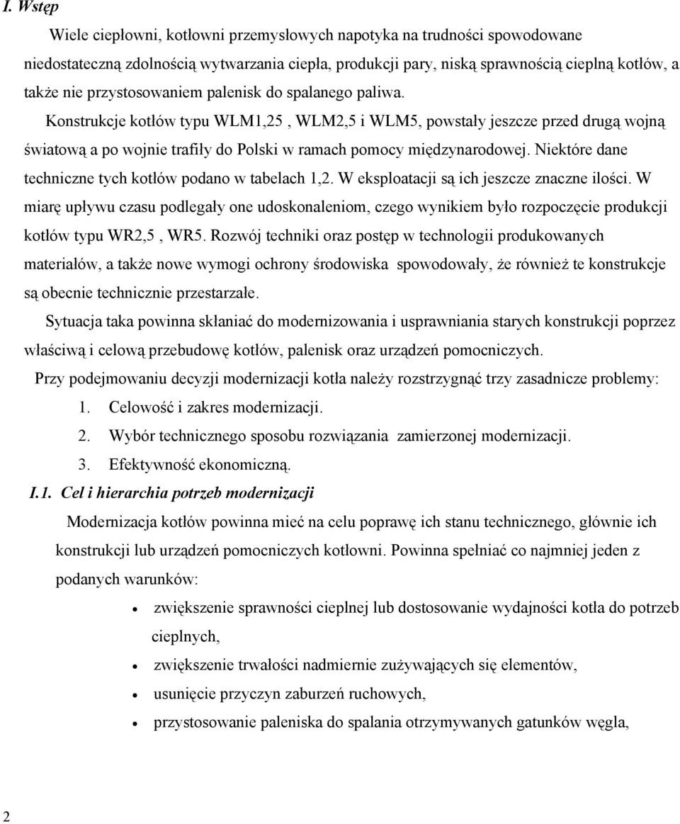 Niektóre dane techniczne tych kotłów podano w tabelach 1,2. W eksploatacji są ich jeszcze znaczne ilości.