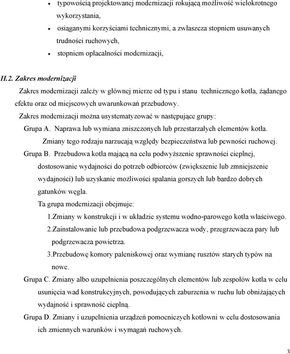 Zakres modernizacji można usystematyzować w następujące grupy: Grupa A. Naprawa lub wymiana zniszczonych lub przestarzałych elementów kotła.