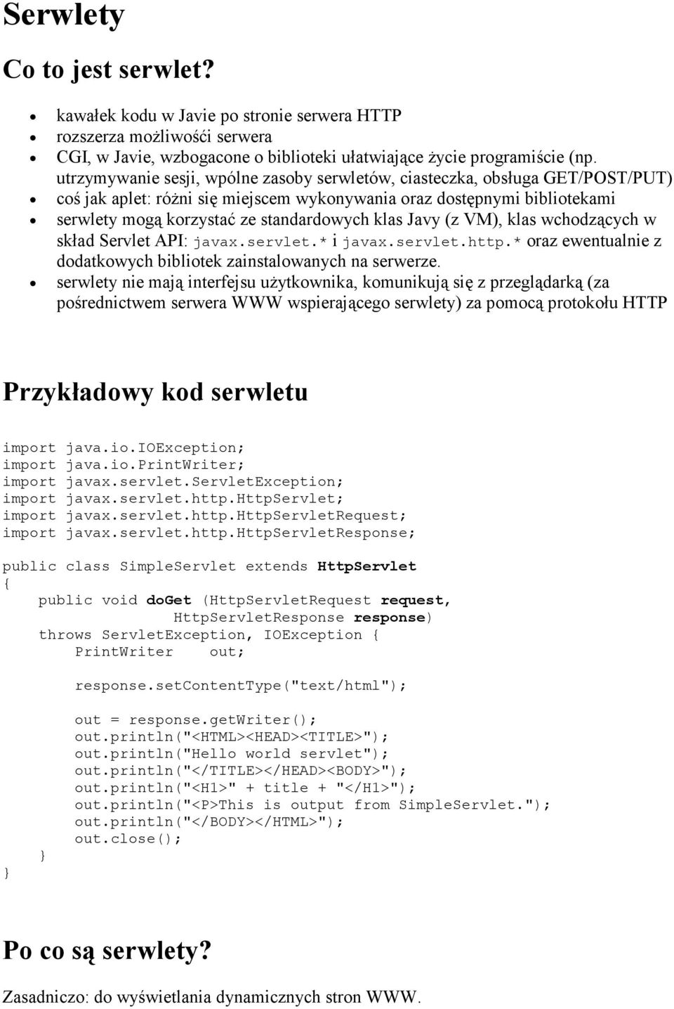 Javy (z VM), klas wchodzących w skład Servlet API: javax.servlet.* i javax.servlet.http.* oraz ewentualnie z dodatkowych bibliotek zainstalowanych na serwerze.