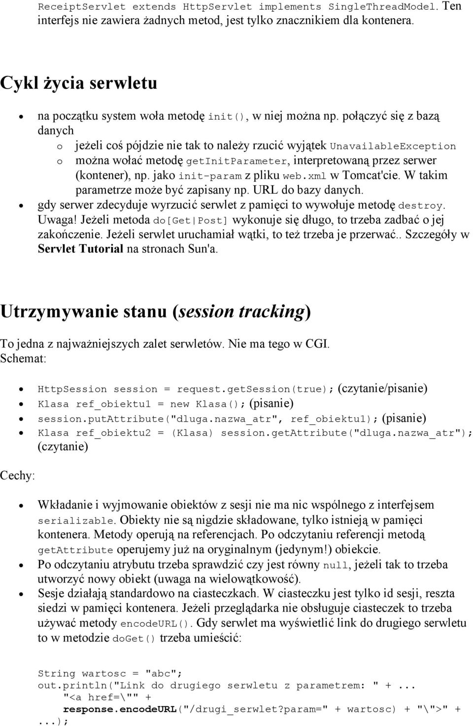 połączyć się z bazą danych o jeŝeli coś pójdzie nie tak to naleŝy rzucić wyjątek UnavailableException o moŝna wołać metodę getinitparameter, interpretowaną przez serwer (kontener), np.