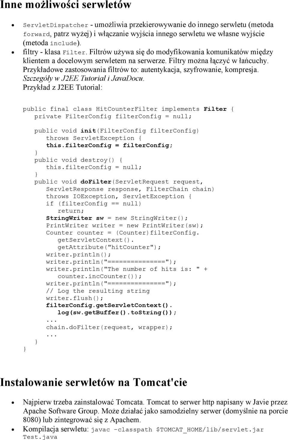 Przykładowe zastosowania filtrów to: autentykacja, szyfrowanie, kompresja. Szczegóły w J2EE Tutorial i JavaDocu.