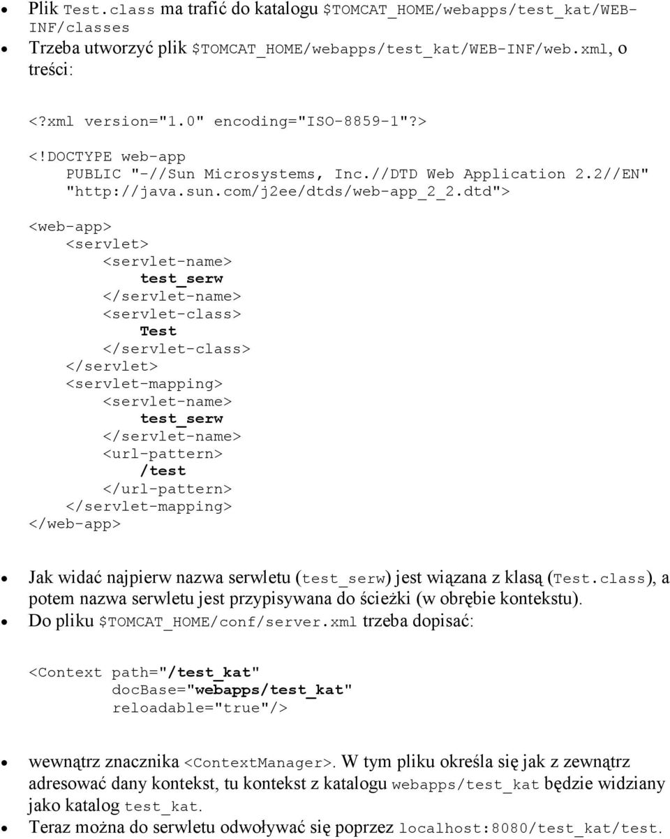 dtd"> <web-app> <servlet> <servlet-name> test_serw </servlet-name> <servlet-class> Test </servlet-class> </servlet> <servlet-mapping> <servlet-name> test_serw </servlet-name> <url-pattern> /test