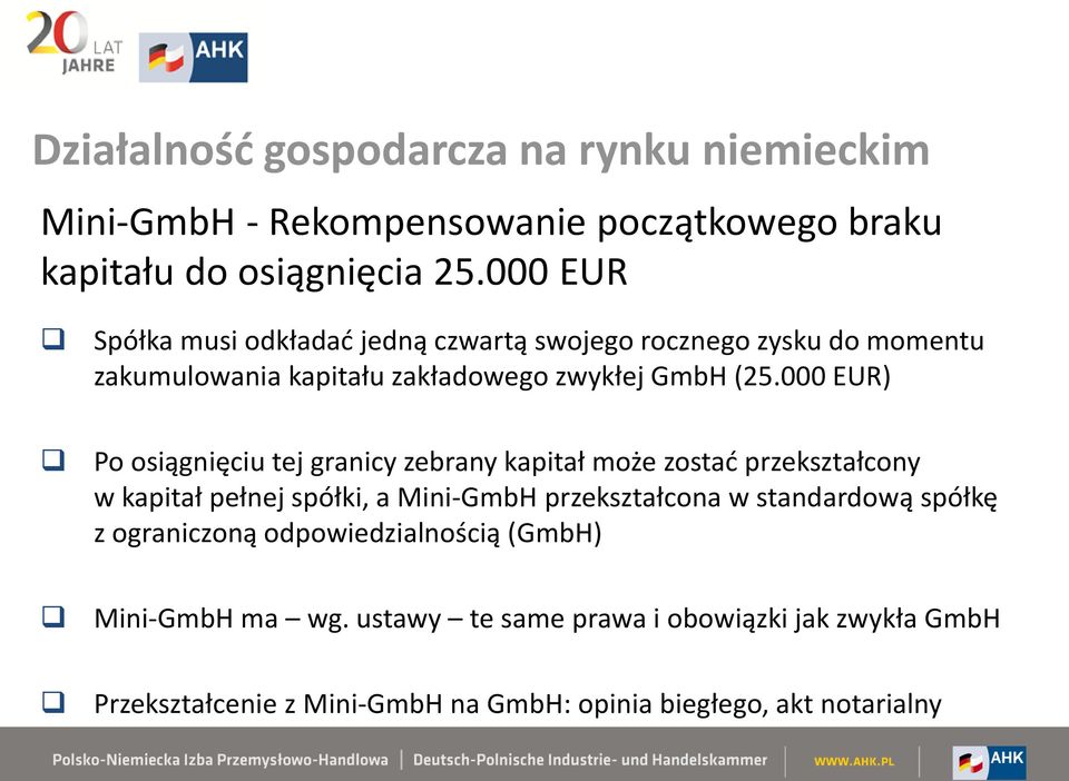 000 EUR) Po osiągnięciu tej granicy zebrany kapitał może zostać przekształcony w kapitał pełnej spółki, a Mini-GmbH przekształcona w