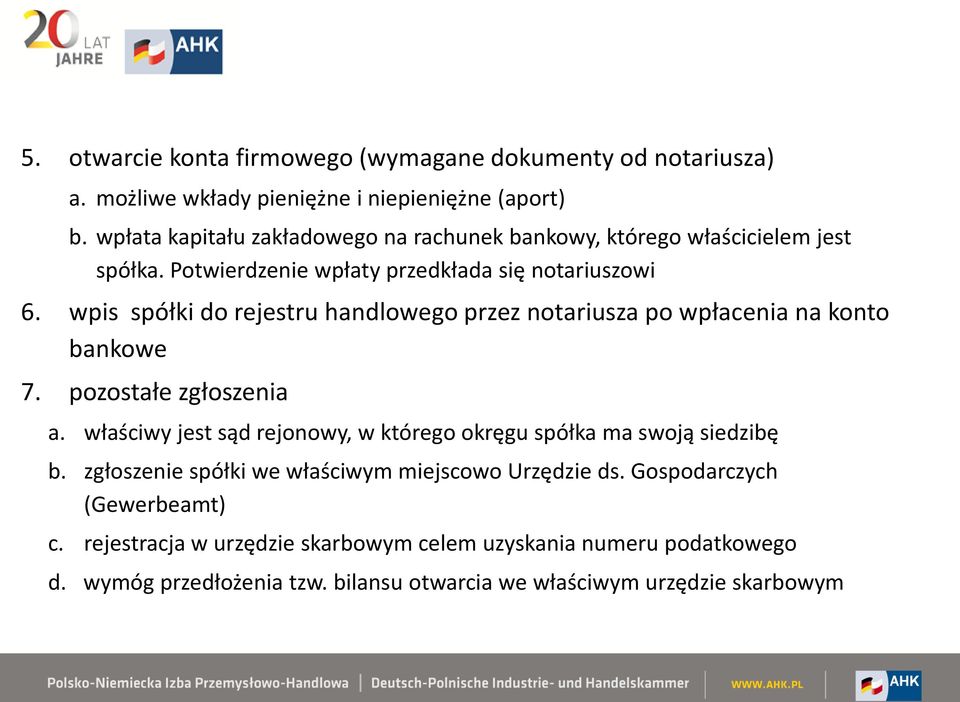 wpis spółki do rejestru handlowego przez notariusza po wpłacenia na konto bankowe 7. pozostałe zgłoszenia a.