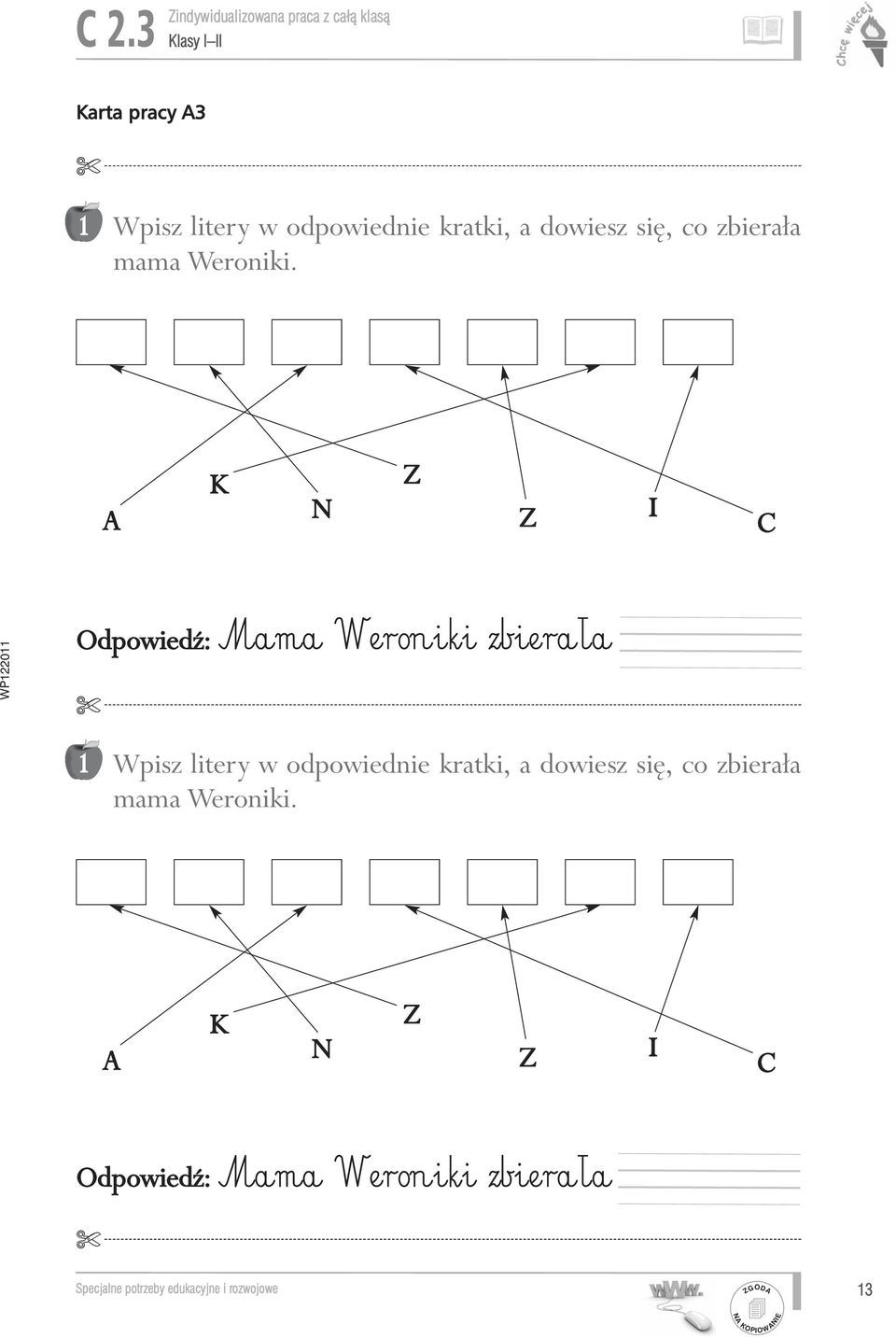 A K N Z Z I C Odpowiedê: Mama Weroniki zbierała 1 Wpisz  A K N Z Z I C