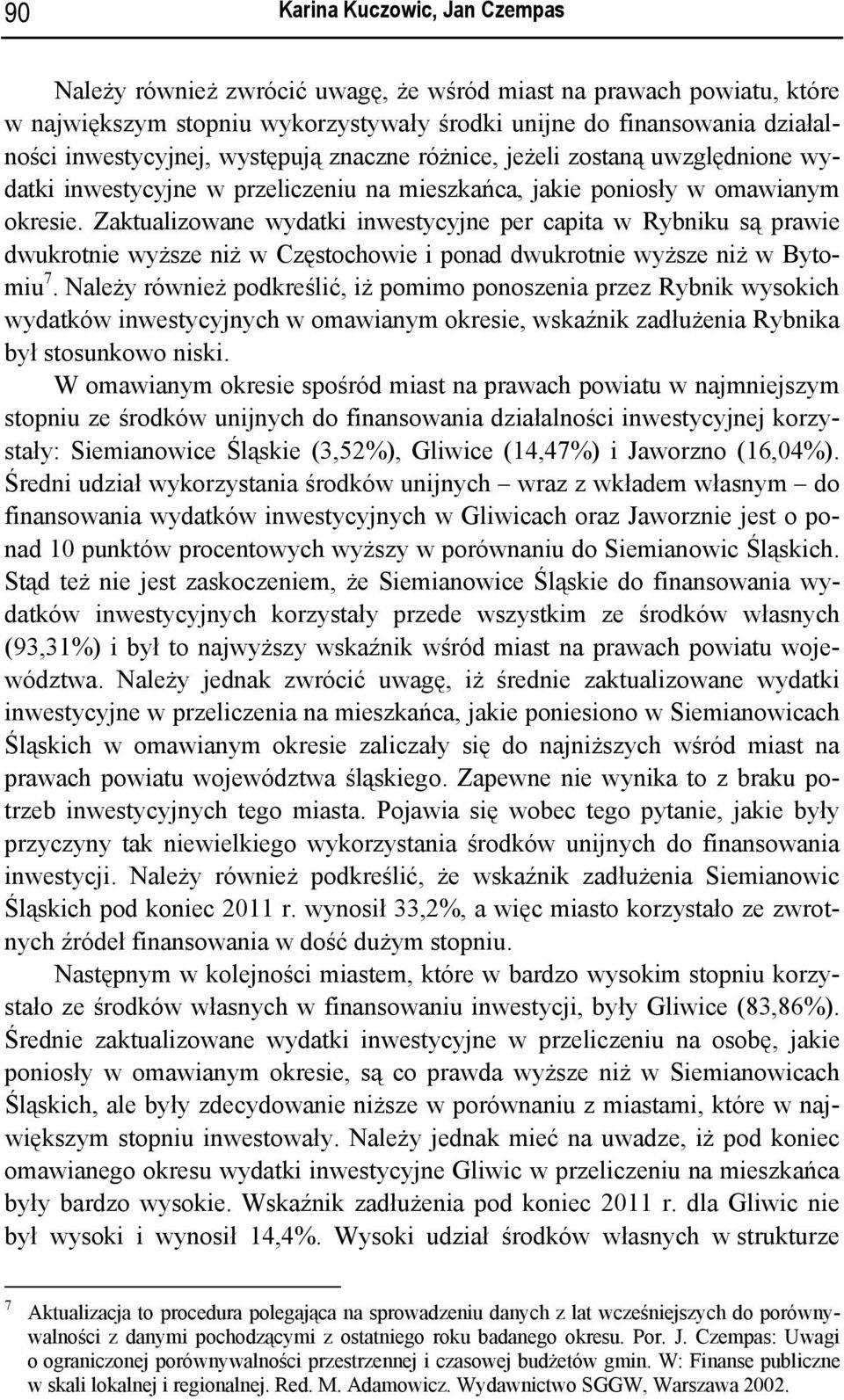 Zaktualizowane wydatki inwestycyjne per capita w Rybniku są prawie dwukrotnie wyższe niż w Częstochowie i ponad dwukrotnie wyższe niż w Bytomiu 7.