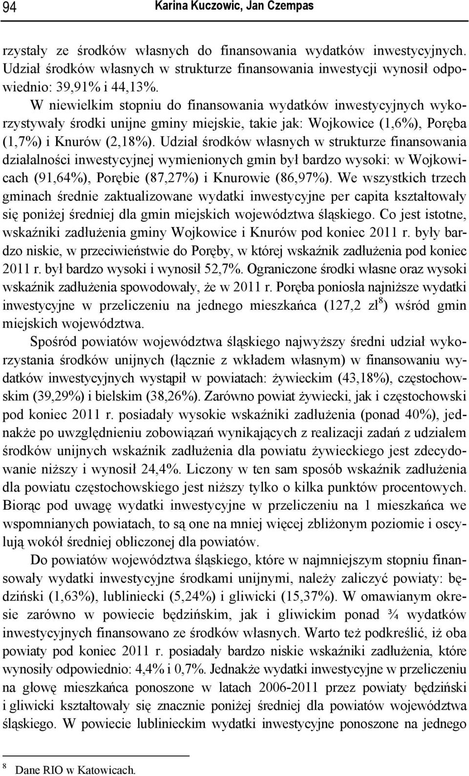 Udział środków własnych w strukturze finansowania działalności inwestycyjnej wymienionych gmin był bardzo wysoki: w Wojkowicach (91,64%), Porębie (87,27%) i Knurowie (86,97%).