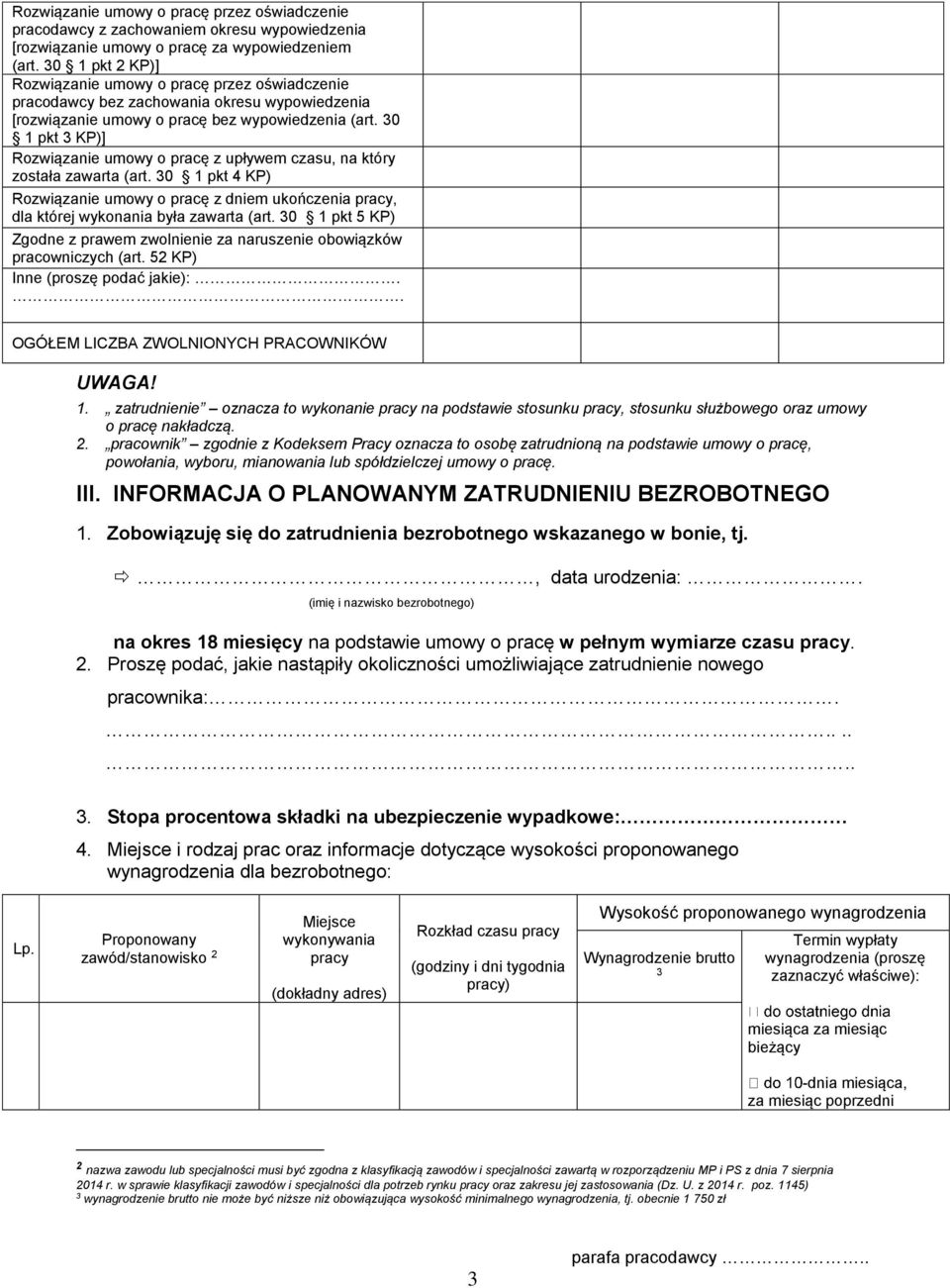 30 1 pkt 3 KP)] Rozwiązanie umowy o pracę z upływem czasu, na który została zawarta (art. 30 1 pkt 4 KP) Rozwiązanie umowy o pracę z dniem ukończenia pracy, dla której wykonania była zawarta (art.