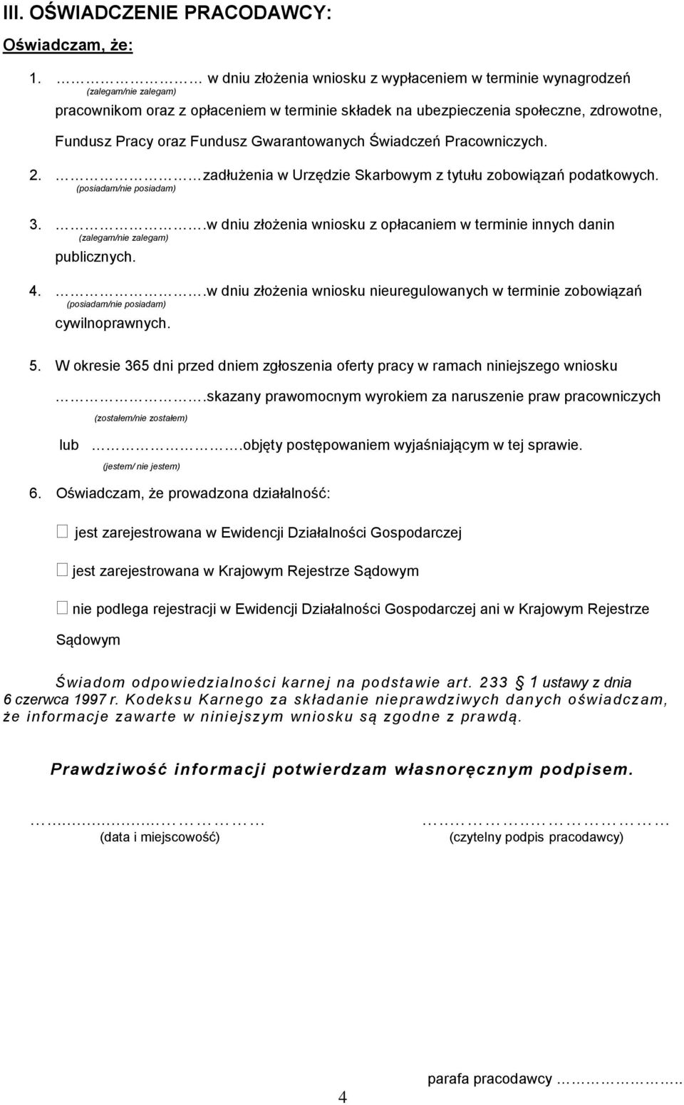 Gwarantowanych Świadczeń Pracowniczych. 2. zadłużenia w Urzędzie Skarbowym z tytułu zobowiązań podatkowych. (posiadam/nie posiadam) 3.