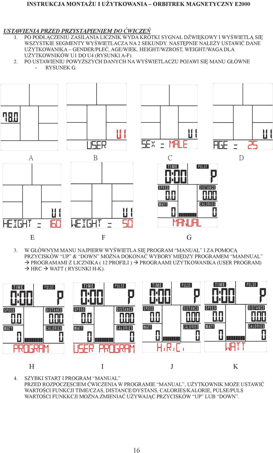 NASTĘPNIE NALEŻY USTAWIĆ DANE UŻYTKOWANIKA GENDER/PŁEĆ, AGE/WIEK, HEIGHT/WZROST, WEIGHT/WAGA DLA UŻYTKOWNIKÓW U1 DO U4 (RYSUNKI A-F).
