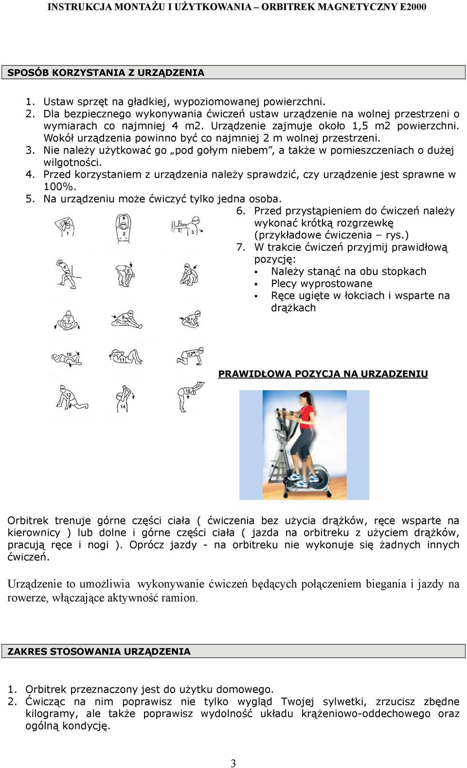 Nie należy użytkować go pod gołym niebem, a także w pomieszczeniach o dużej wilgotności. 4. Przed korzystaniem z urządzenia należy sprawdzić, czy urządzenie jest sprawne w 100%. 5.