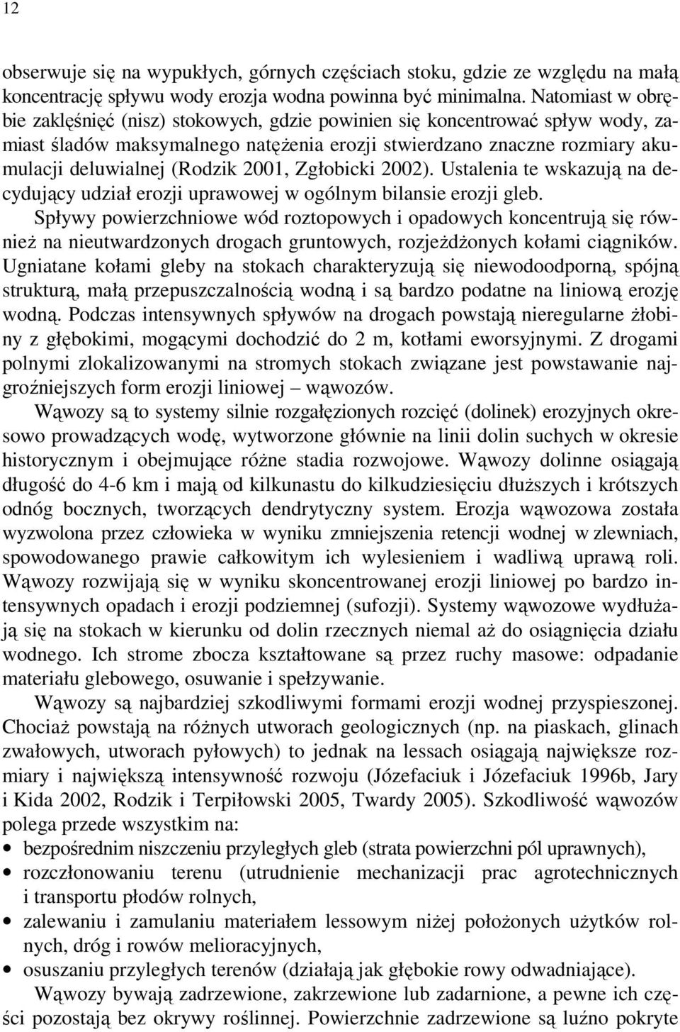 2001, Zgłobicki 2002). Ustalenia te wskazują na decydujący udział erozji uprawowej w ogólnym bilansie erozji gleb.