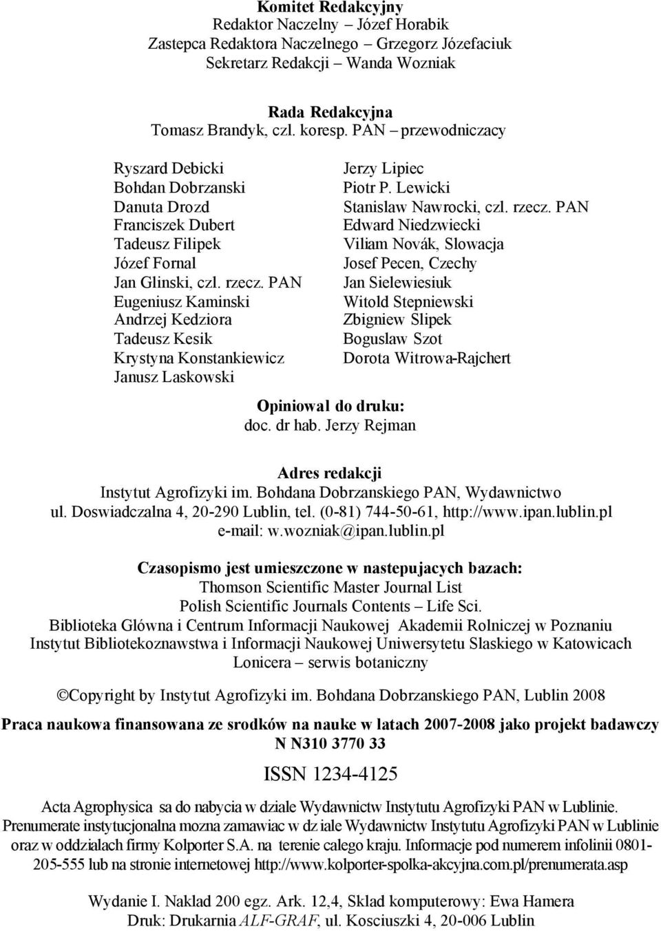 PAN Eugeniusz Kaminski Andrzej Kedziora Tadeusz Kesik Krystyna Konstankiewicz Janusz Laskowski Opiniowal do druku: doc. dr hab. Jerzy Rejman Jerzy Lipiec Piotr P. Lewicki Stanislaw Nawrocki, czl.
