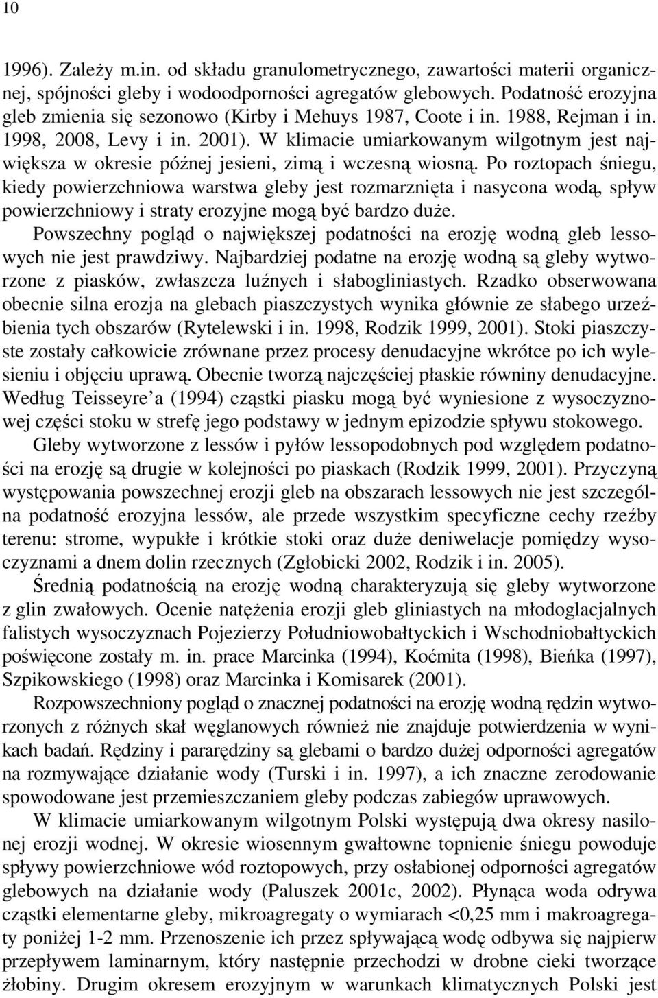 W klimacie umiarkowanym wilgotnym jest największa w okresie późnej jesieni, zimą i wczesną wiosną.