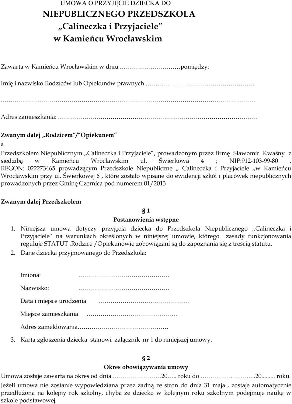 Świerkowa 4 ; NIP:912-103-99-80, REGON: 022273465 prowadzącym Przedszkole Niepubliczne Calineczka i Przyjaciele w Kamieńcu Wrocławskim przy ul.