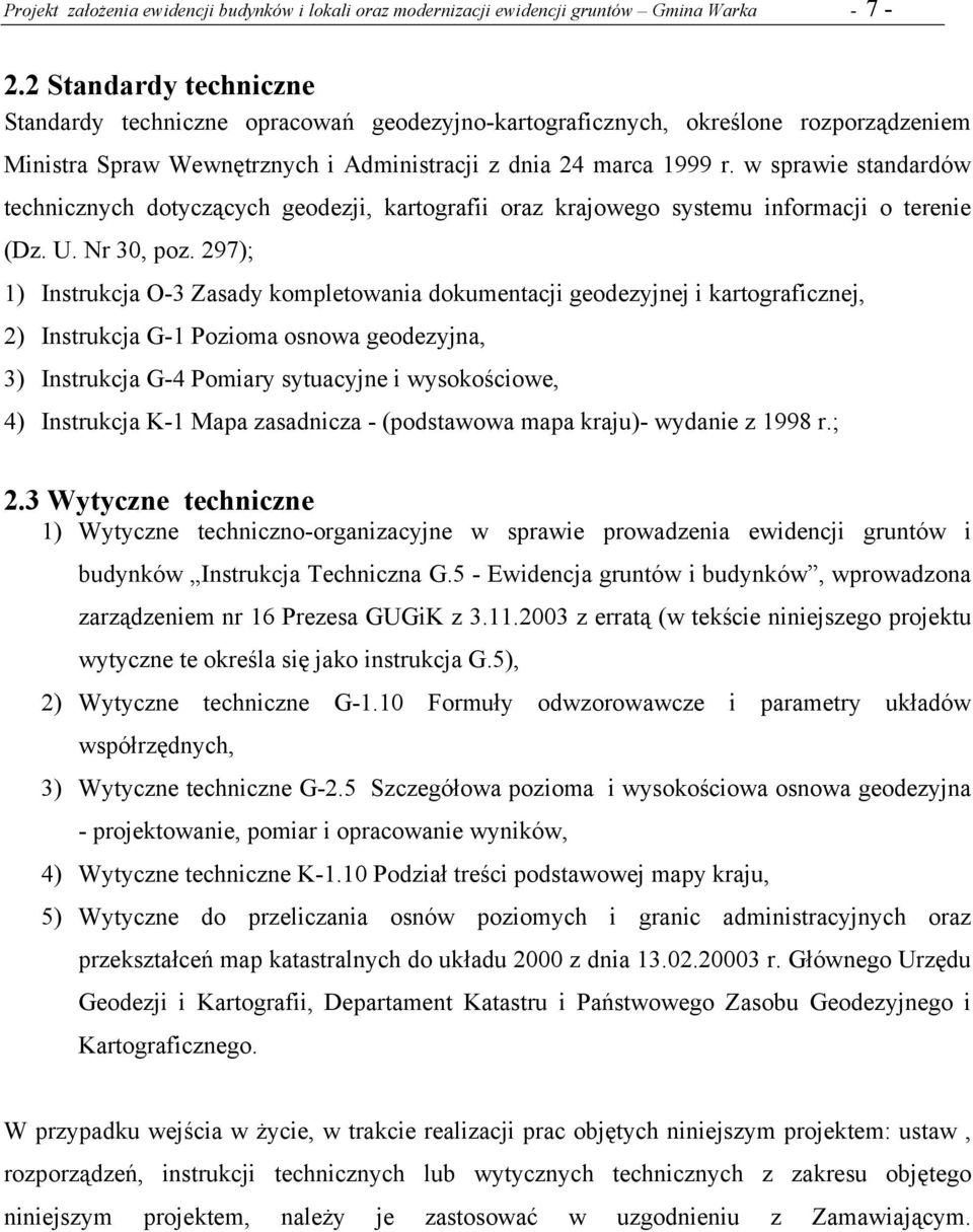 w sprawie standardów technicznych dotyczących geodezji, kartografii oraz krajowego systemu informacji o terenie (Dz. U. Nr 30, poz.