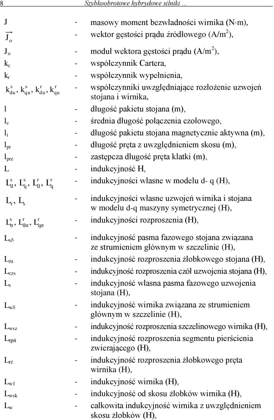 pęta z uwzglęnenem kou (m), l pe - zatępcza ługość pęta klatk (m), - nukcyjność H,,, - nukcyjnośc włane w moelu - (H),,, - nukcyjnośc włane uzwojeń wnka tojana w moelu - mazyny ymetycznej (H),, -