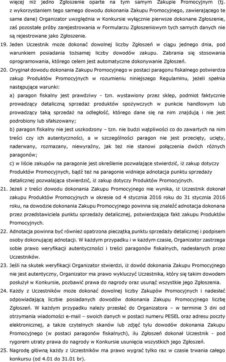 zarejestrowania w Formularzu Zgłoszeniowym tych samych danych nie są rejestrowane jako Zgłoszenie. 19.