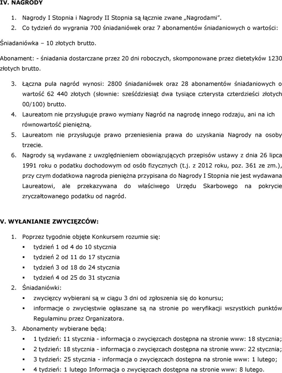 Abonament: - śniadania dostarczane przez 20 dni roboczych, skomponowane przez dietetyków 1230 złotych brutto. 3.