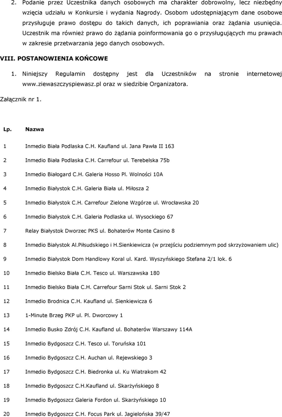 Uczestnik ma również prawo do żądania poinformowania go o przysługujących mu prawach w zakresie przetwarzania jego danych osobowych. VIII. POSTANOWIENIA KOŃCOWE 1.