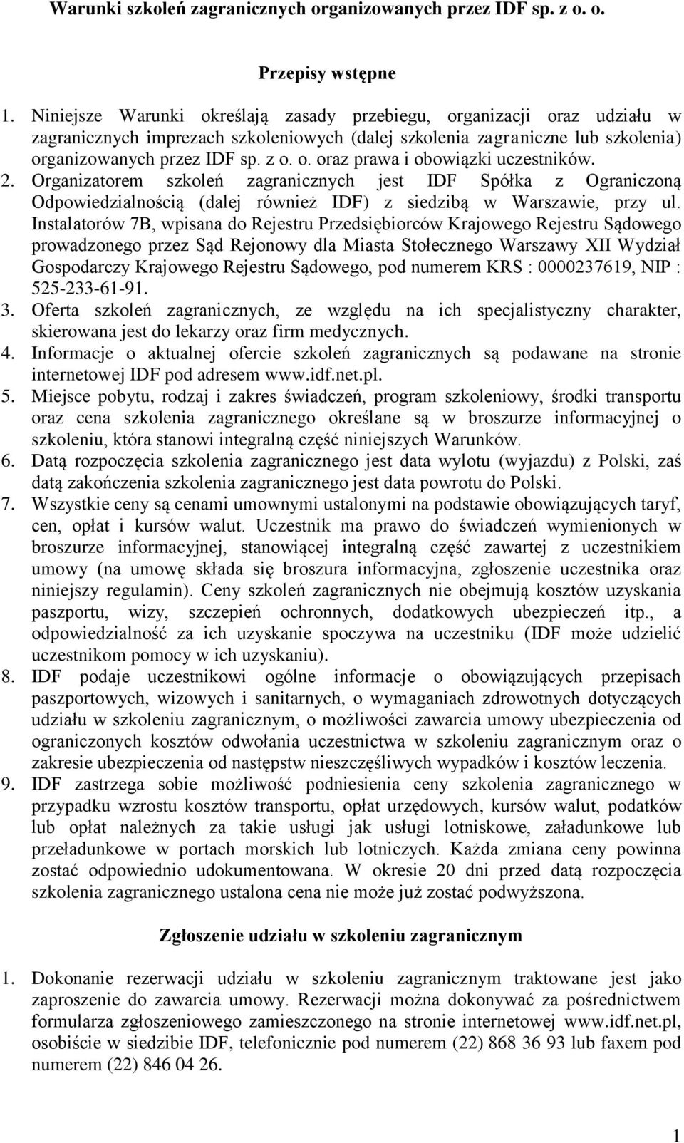 2. Organizatorem szkoleń zagranicznych jest IDF Spółka z Ograniczoną Odpowiedzialnością (dalej również IDF) z siedzibą w Warszawie, przy ul.