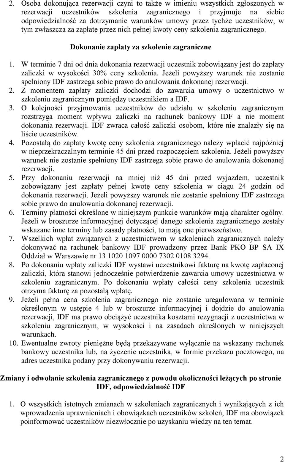 W terminie 7 dni od dnia dokonania rezerwacji uczestnik zobowiązany jest do zapłaty zaliczki w wysokości 30% ceny szkolenia.