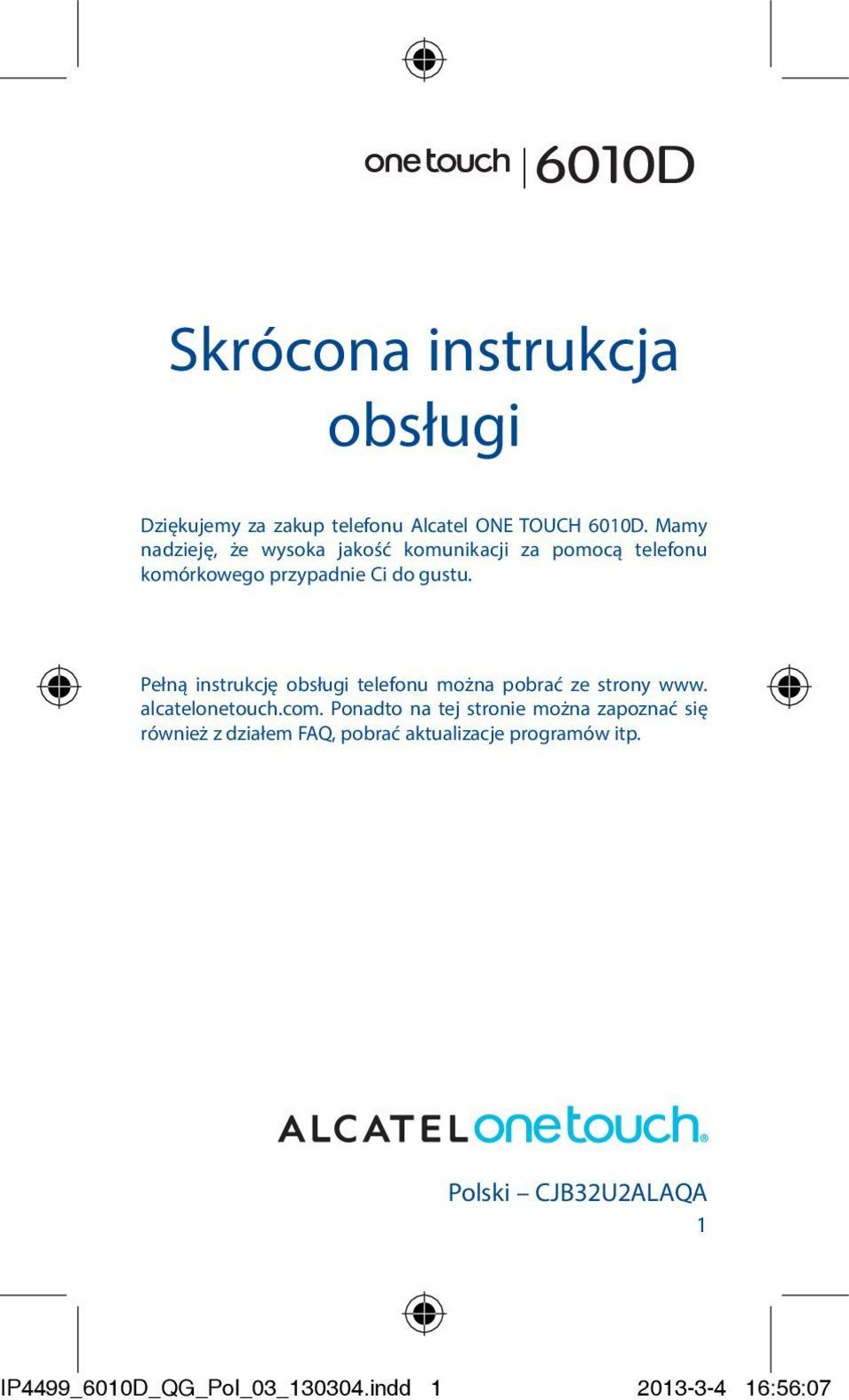 Pełną instrukcję obsługi telefonu można pobrać ze strony www. alcatelonetouch.com.