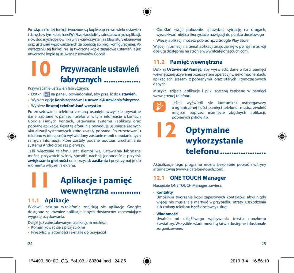 Po wyłączeniu tej funkcji nie są tworzone kopie zapasowe ustawień, a już utworzone kopie są usuwane z serwerów Google. 10 Przywracanie ustawień fabrycznych.