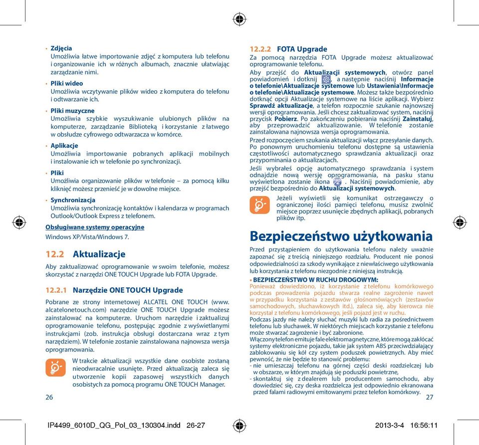Pliki muzyczne Umożliwia szybkie wyszukiwanie ulubionych plików na komputerze, zarządzanie Biblioteką i korzystanie z łatwego w obsłudze cyfrowego odtwarzacza w komórce.