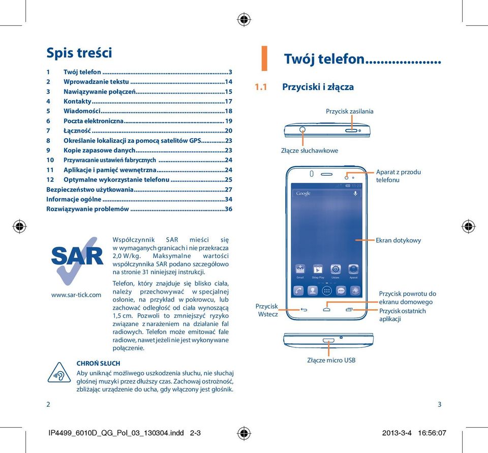 ..24 12 Optymalne wykorzystanie telefonu...25 Bezpieczeństwo użytkowania...27 Informacje ogólne...34 Rozwiązywanie problemów...36 1 Twój telefon... 1.1 Przyciski i złącza Złącze słuchawkowe Przycisk zasilania Aparat z przodu telefonu Współczynnik SAR mieści się w wymaganych granicach i nie przekracza 2,0 W/kg.