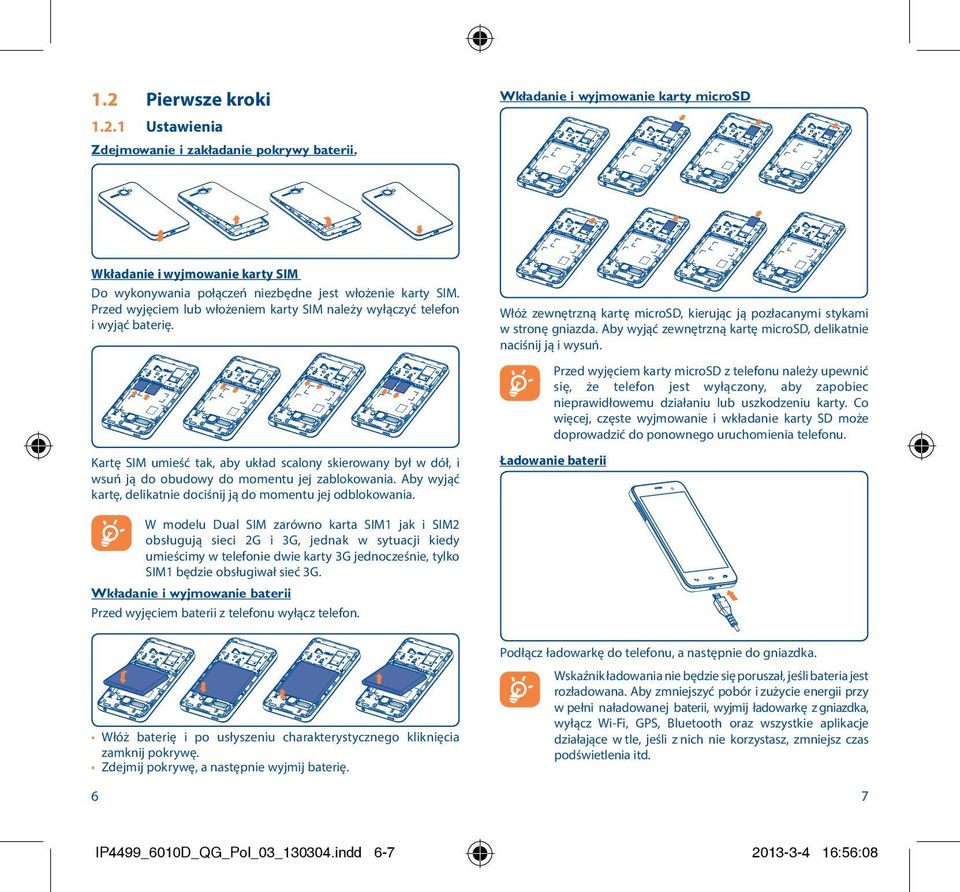 Włóż zewnętrzną kartę microsd, kierując ją pozłacanymi stykami w stronę gniazda. Aby wyjąć zewnętrzną kartę microsd, delikatnie naciśnij ją i wysuń.