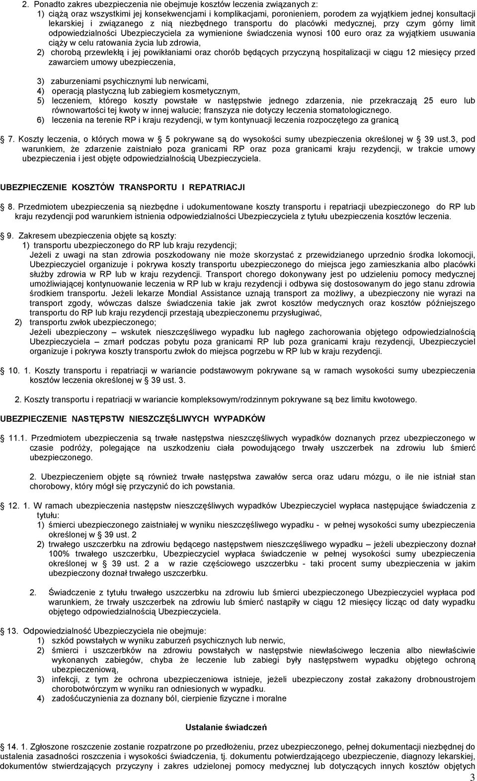 usuwania ciąży w celu ratowania życia lub zdrowia, 2) chorobą przewlekłą i jej powikłaniami oraz chorób będących przyczyną hospitalizacji w ciągu 12 miesięcy przed zawarciem umowy ubezpieczenia, 3)