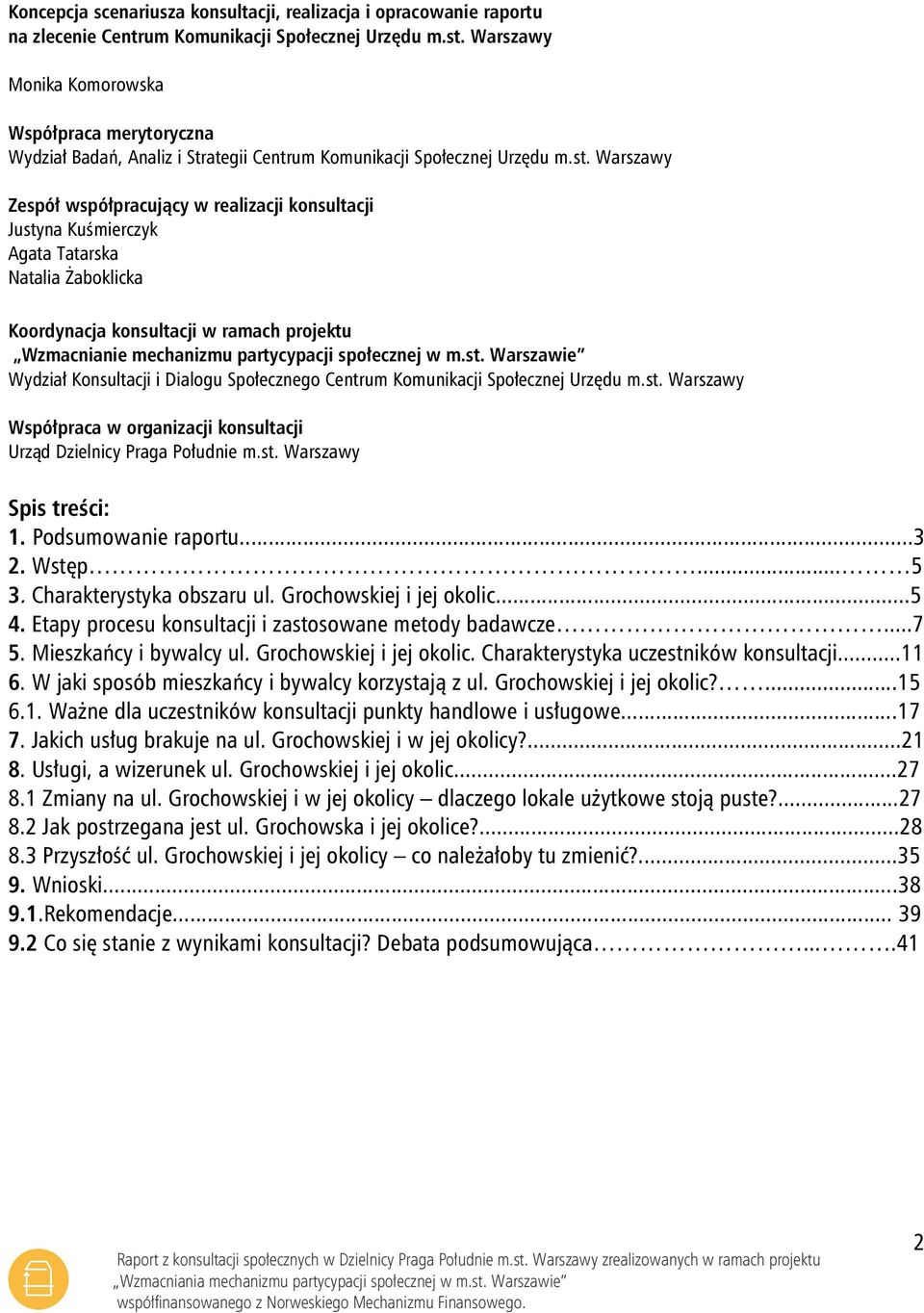Warszawy Zespół współpracujący w realizacji konsultacji Justyna Kuśmierczyk Agata Tatarska Natalia Żaboklicka Koordynacja konsultacji w ramach projektu Wzmacnianie mechanizmu partycypacji społecznej