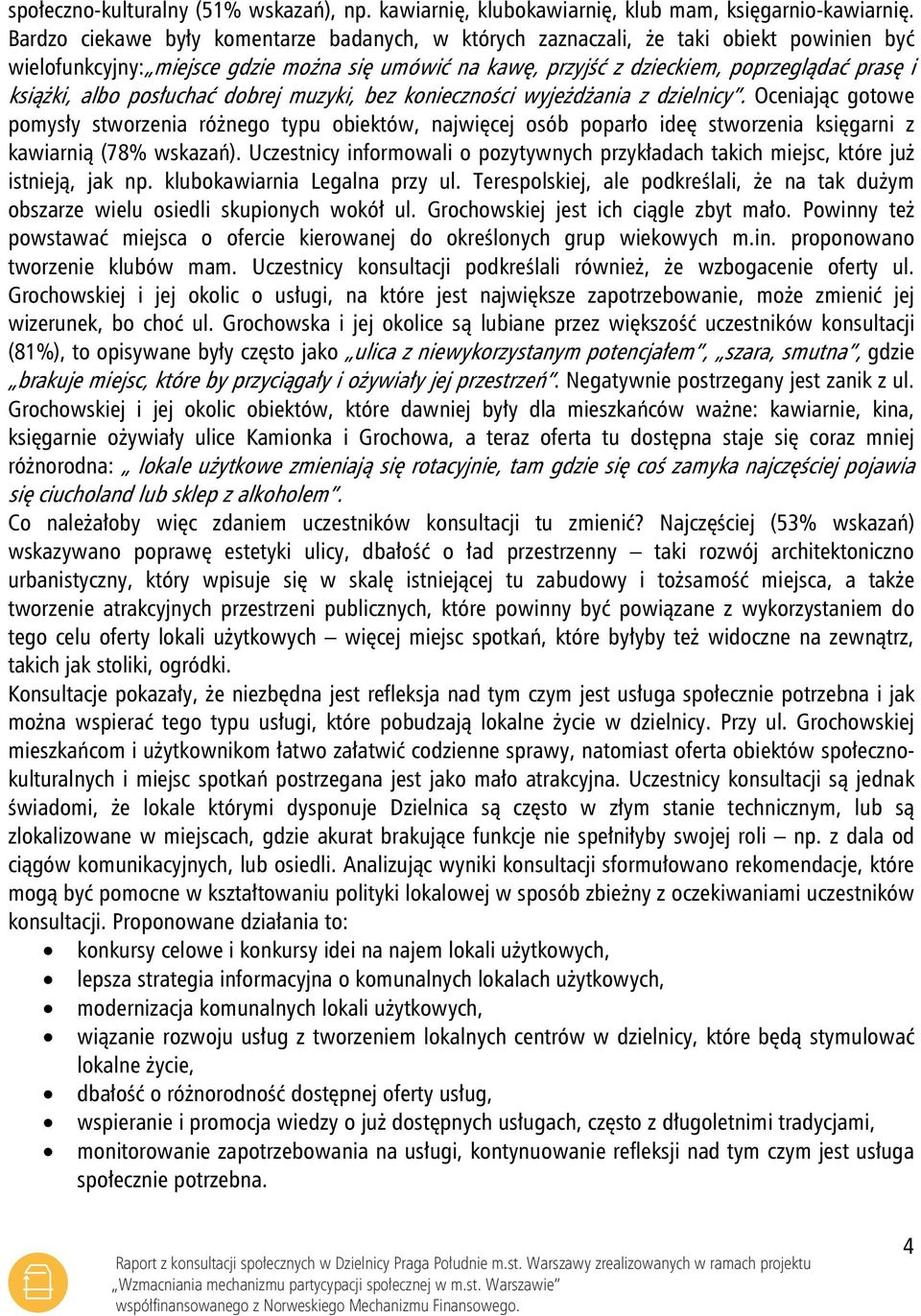 albo posłuchać dobrej muzyki, bez konieczności wyjeżdżania z dzielnicy.