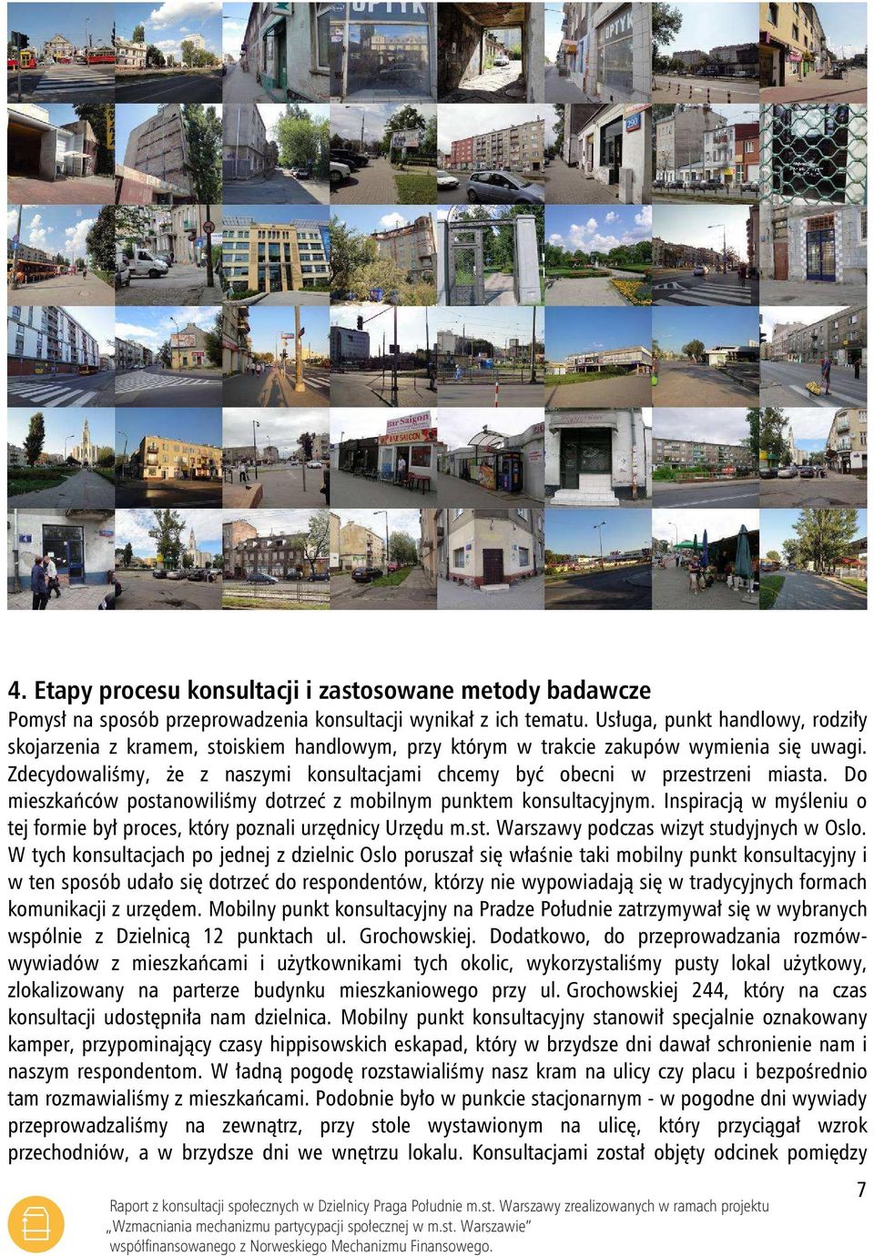 Zdecydowaliśmy, że z naszymi konsultacjami chcemy być obecni w przestrzeni miasta. Do mieszkańców postanowiliśmy dotrzeć z mobilnym punktem konsultacyjnym.