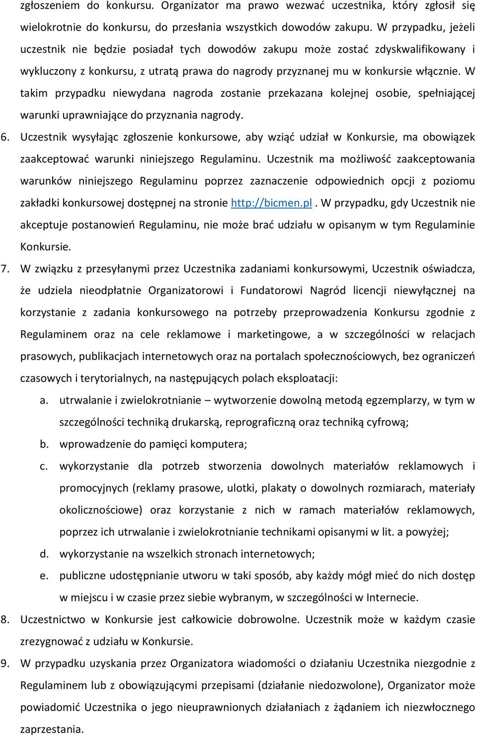 W takim przypadku niewydana nagroda zostanie przekazana kolejnej osobie, spełniającej warunki uprawniające do przyznania nagrody. 6.