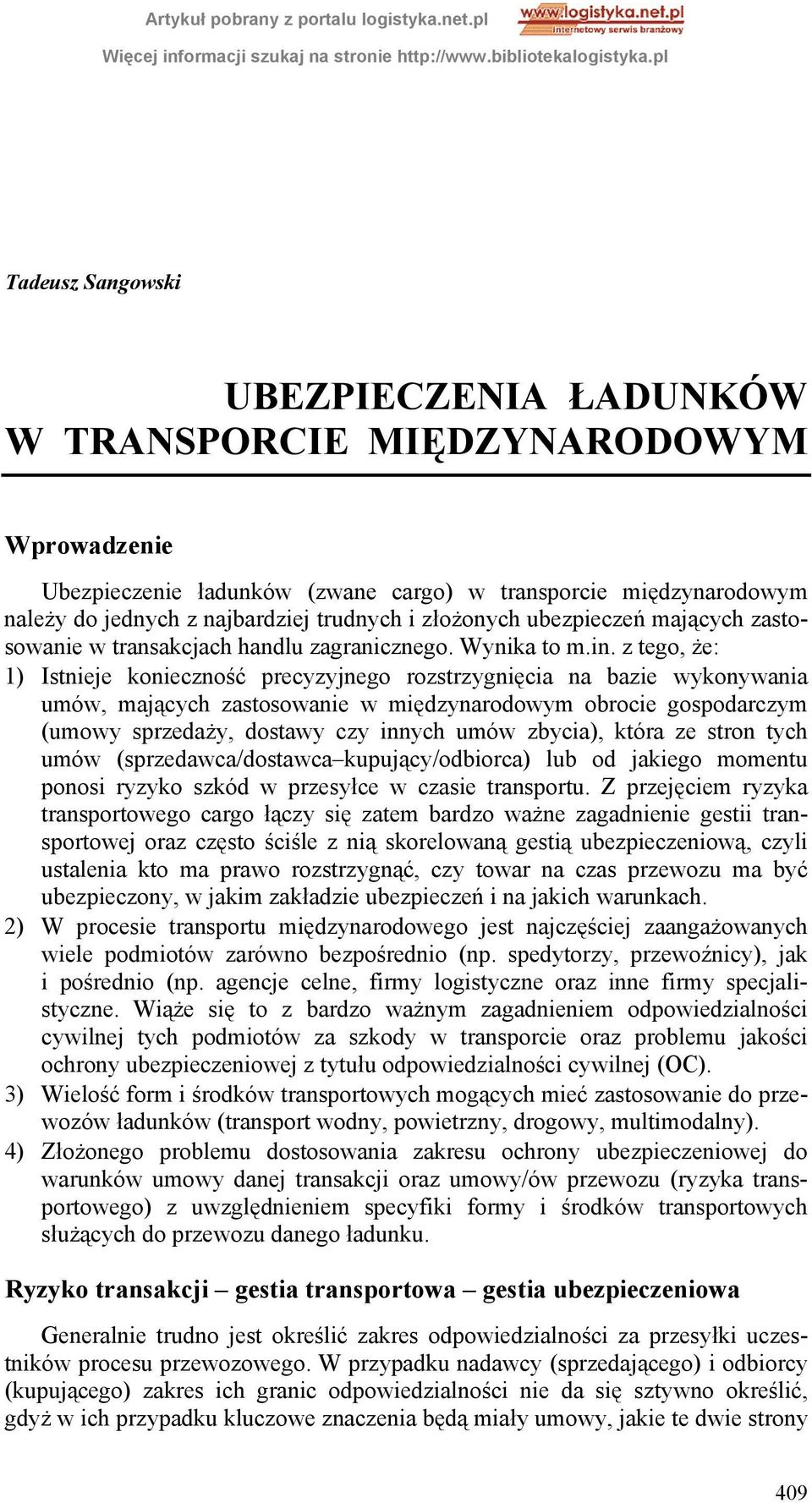 z tego, że: 1) Istnieje konieczność precyzyjnego rozstrzygnięcia na bazie wykonywania umów, mających zastosowanie w międzynarodowym obrocie gospodarczym (umowy sprzedaży, dostawy czy innych umów