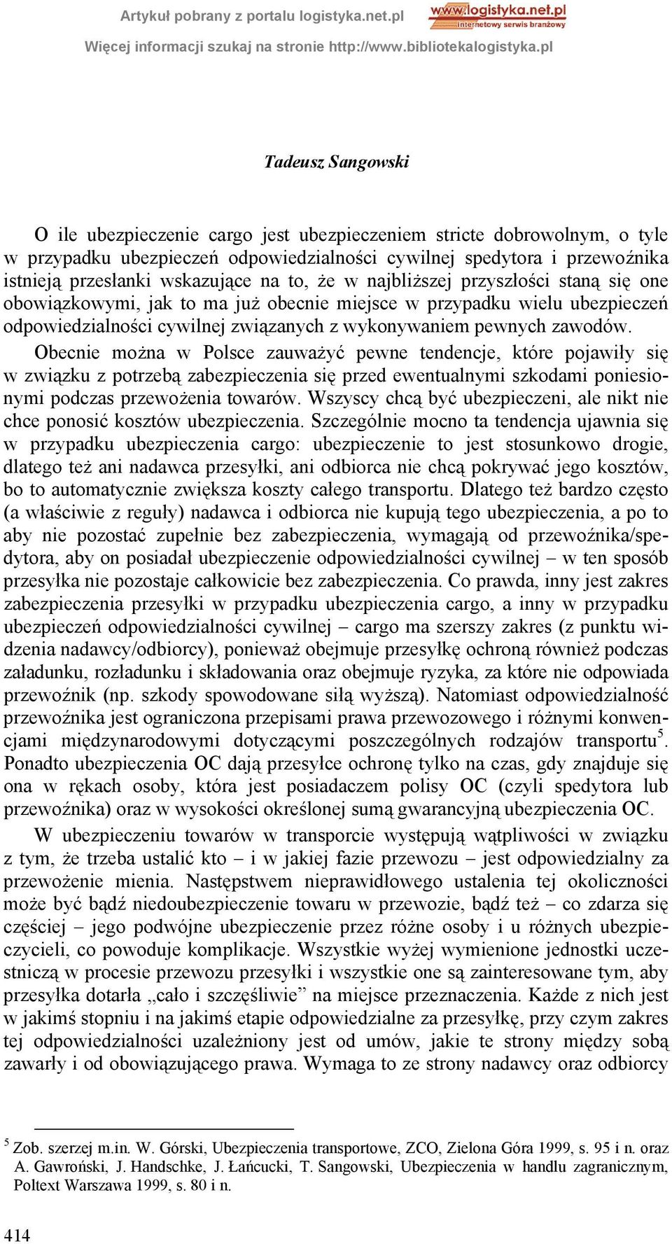 Obecnie można w Polsce zauważyć pewne tendencje, które pojawiły się w związku z potrzebą zabezpieczenia się przed ewentualnymi szkodami poniesionymi podczas przewożenia towarów.