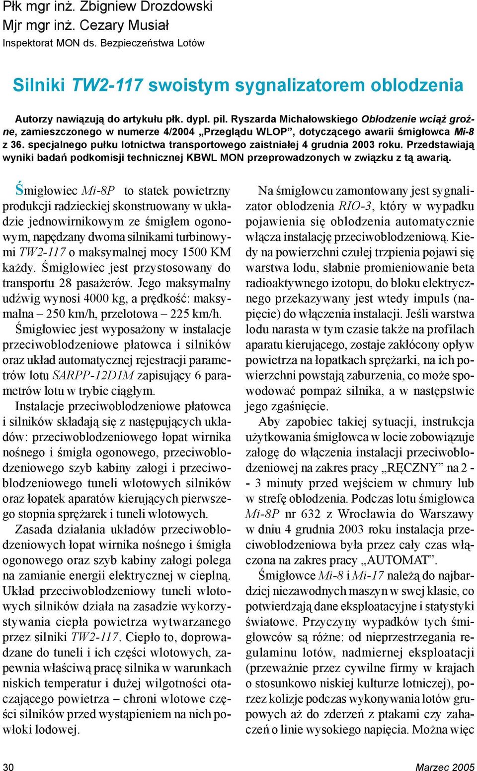 specjalnego pułku lotnictwa transportowego zaistniałej 4 grudnia 2003 roku. Przedstawiają wyniki badań podkomisji technicznej KBWL MON przeprowadzonych w związku z tą awarią.