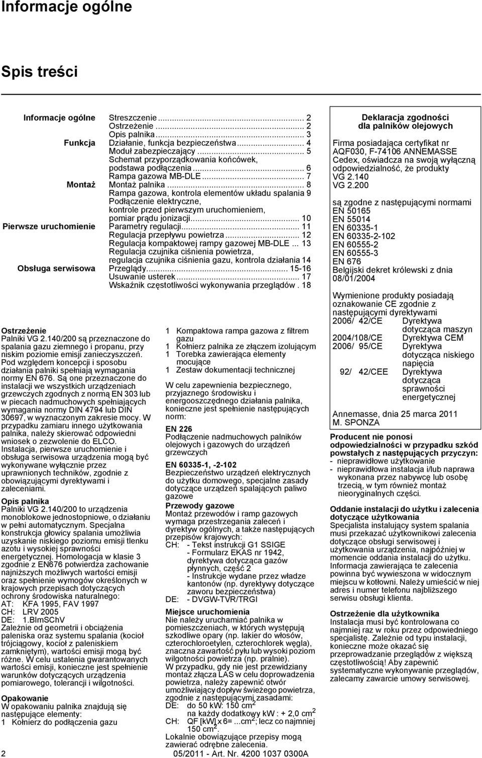 .. 8 Rampa gazowa, kontrola elementów układu spalania 9 Podłączenie elektryczne, kontrole przed pierwszym uruchomieniem, pomiar prądu jonizacji... 10 Pierwsze uruchomienie Parametry regulacji.