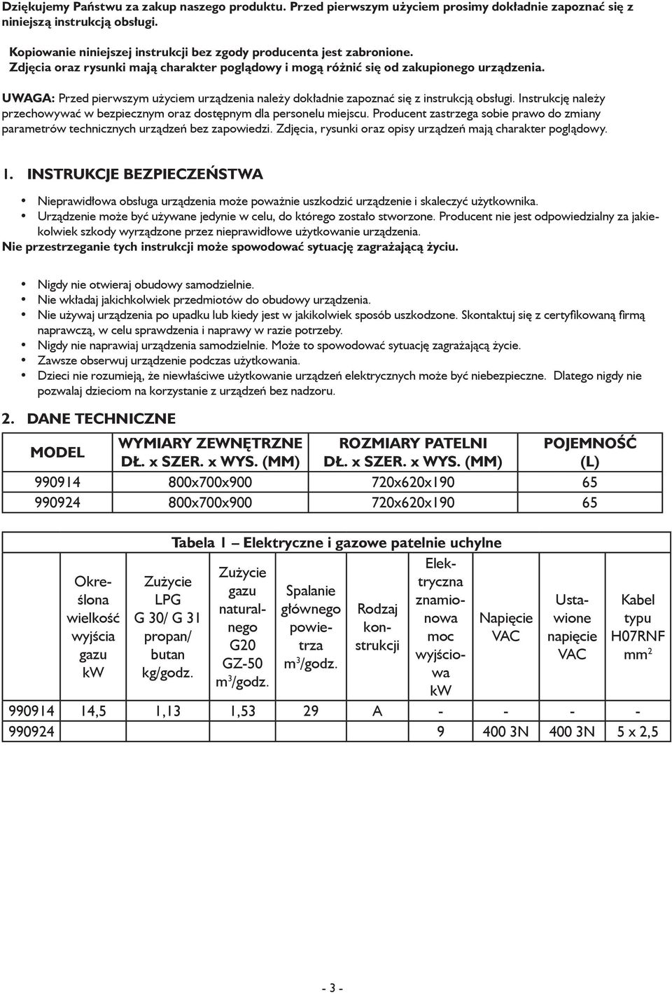 UWAGA: Przed pierwszym użyciem urządzenia należy dokładnie zapoznać się z instrukcją obsługi. Instrukcję należy przechowywać w bezpiecznym oraz dostępnym dla personelu miejscu.