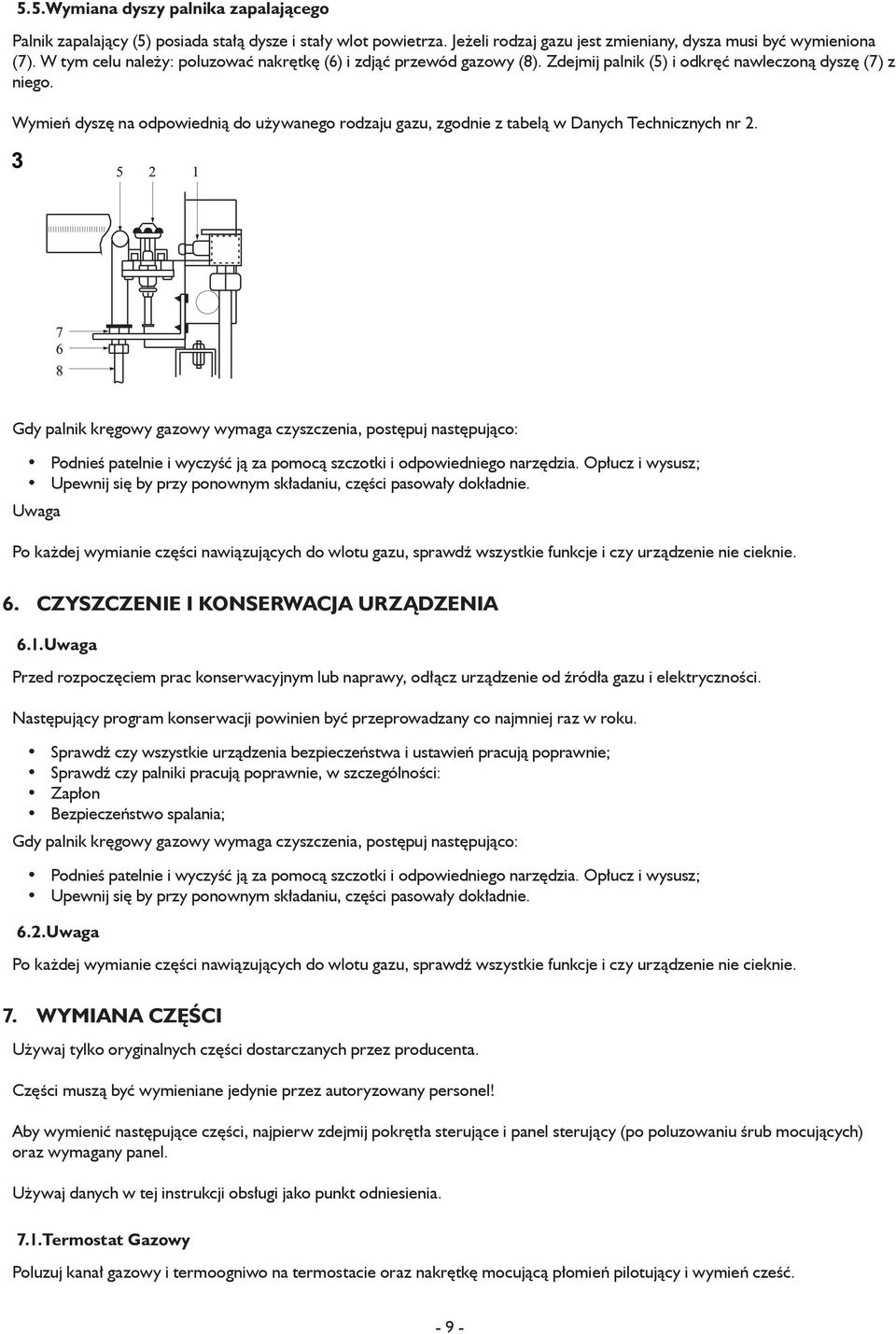 Wymień dyszę na odpowiednią do używanego rodzaju gazu, zgodnie z tabelą w Danych Technicznych nr 2.