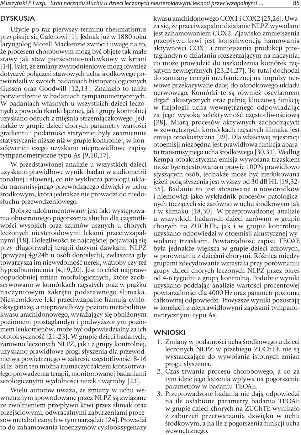 Fakt, że zmiany zwyrodnieniowe mogą również dotyczyć ołączeń stawowych ucha środkowego otwierdzili w swoich badaniach histoatologicznych Gussen oraz Goodwill [12,13].