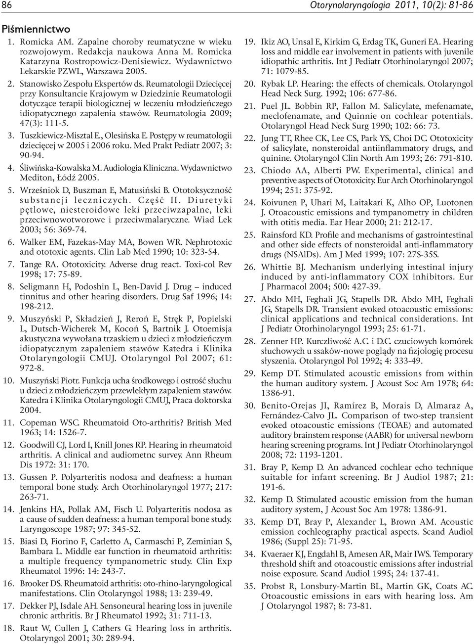 Reumatologii Dziecięcej rzy Konsultancie Krajowym w Dziedzinie Reumatologii dotyczące teraii biologicznej w leczeniu młodzieńczego idioatycznego zaalenia stawów. Reumatologia 2009; 47(3): 111-5. 3.